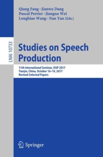 Studies on Speech Production : 11th International Seminar, Issp 2017, Tianjin…