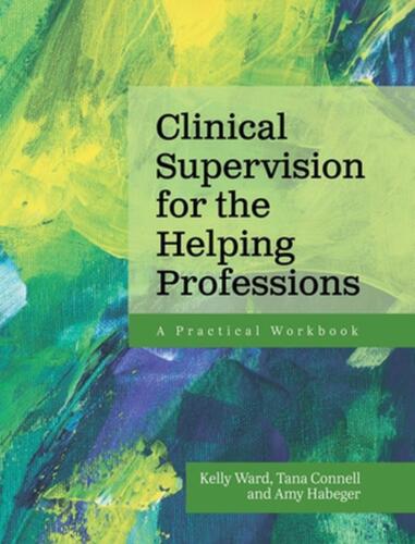 Clinical Supervision for the Helping Professions: A Practical Workbook by Kelly