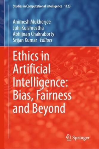 Ethics in Artificial Intelligence: Bias, Fairness and Beyond by Animesh Mukherje