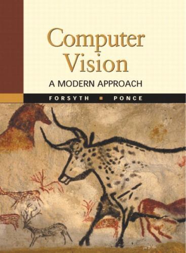 Computer Vision : A Modern Approach by Jean Ponce and David A. Forsyth