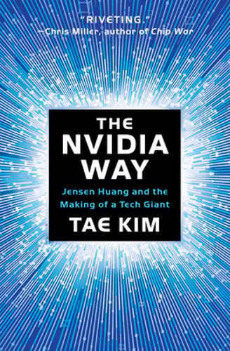 The Nvidia Way: Jensen Huang and the Making of a Tech Giant by Tae Kim: New