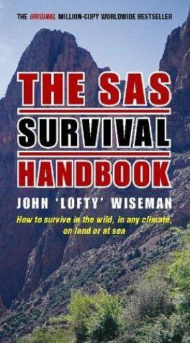 SAS Survival Guide: How to survive in the Wild, on Land or Sea (C