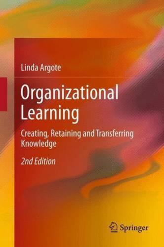 Organizational Learning: Creating, Retaining and Transferring Knowledge by Linda