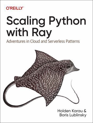 Scaling Python with Ray : Adventures in Cloud and Serverless Patterns by…