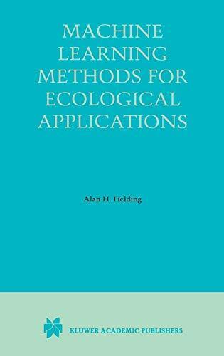 Machine Learning Methods for Ecological Applications,Alan H. Fie