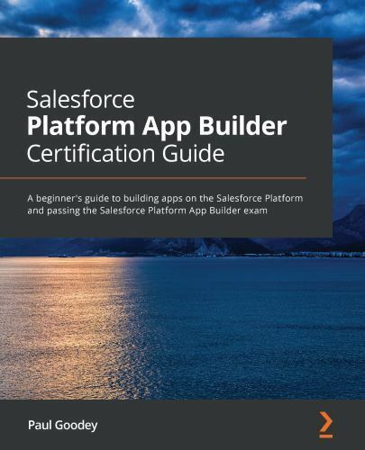 Goodey – Salesforce Platform App Builder Certification Guide  A beginn – N555z