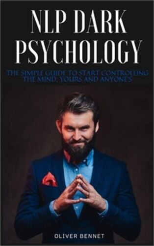 NLP Dark Psychology: The simple guide to start controlling the mind, yours and a