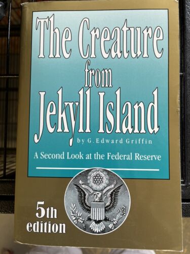 Creature from Jekyll Island : A Second Look at the Federal Reserve by G. Edward