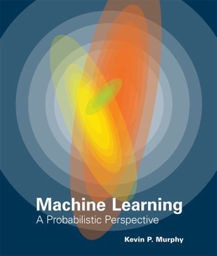 Machine Learning: A Probabilistic Perspective [Adaptive Computation and Machine