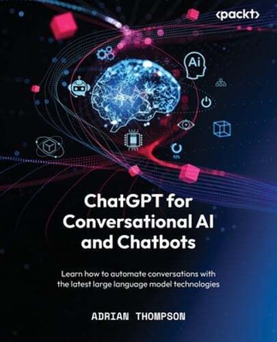 ChatGPT for Conversational AI and Chatbots: Learn how to automate conversations