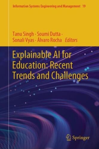 Explainable AI for Education: Recent Trends and Challenges by Tanu Singh Hardcov