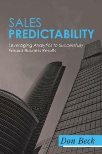 Sales Predictability: Leveraging Analytics to Successfully Predict Business…