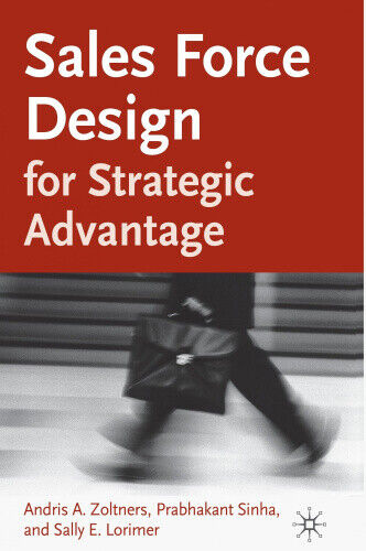 Sales Force Design for Strategic Advantage by Zoltners, Andris