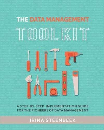 The Data Management Toolkit: A step-by-step implementation guide for the: New