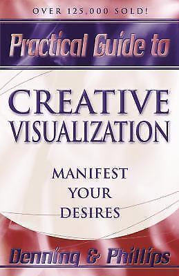 Practical Guide to Creative Visualization: Manifest Your Desires – GOOD