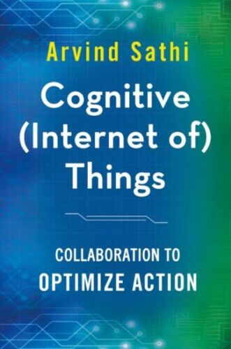 Cognitive (Internet of Things) : Collaboration to Optimize Action, Hardcover …