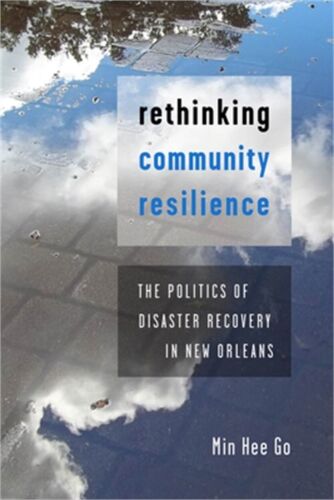 Rethinking Community Resilience: The Politics of Disaster Recovery in New Orlean