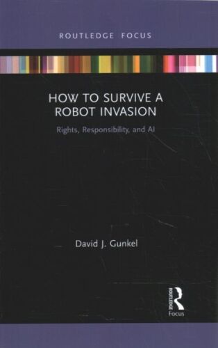 How to Survive a Robot Invasion : Rights, Responsibility, and AI, Paperback b…