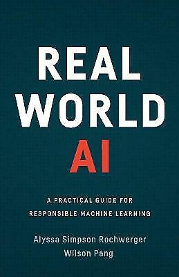 Real World AI: A Practical Guide for Responsible Machine Learning, Like New U…