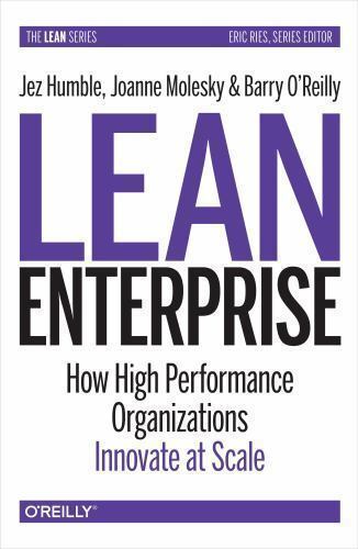 Lean Enterprise: How High Performance Organizations Innovate at Scale by Jez Hum