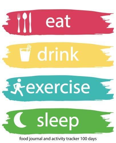 Food Journal and Activity Tracker 100 Days: Eat Drink Exercise Sleep Journal…