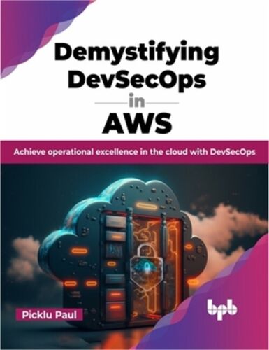 Demystifying Devsecops in Aws: Achieve Operational Excellence in the Cloud with