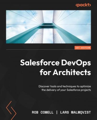 Salesforce DevOps for Architects: Discover tools and techniques to optimize the