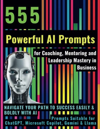 555 Powerful AI Prompts for Coaching, Mentoring and Leadership Mastery in Busin,