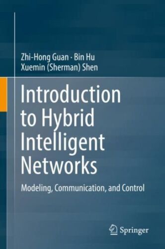 Introduction to Hybrid Intelligent Networks : Modeling, Communication, and Co…