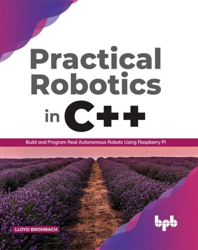 Practical Robotics in C++: Build and Program Real Autonomous Robots Using Raspb,