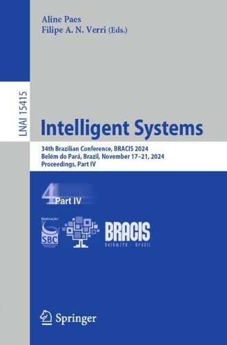 Intelligent Systems: 34th Brazilian Conference, BRACIS 2024, Belém do Pará, Brazil, November 17–21, 2024, Proceedings, Part IV (Lecture Notes in Computer Science, 15415)