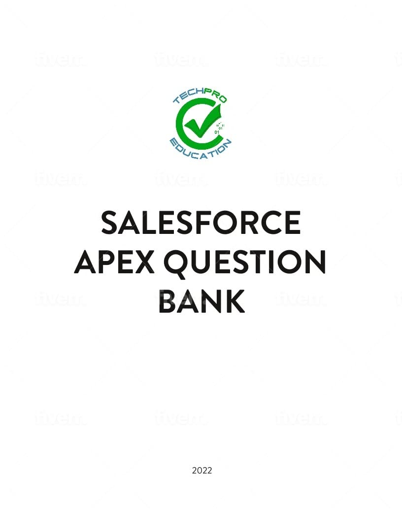 Salesforce Apex Questions Bank with Answers & Solutions: 126 Practice Multiple Choice with Answers And 120 Free Response Questions with Solutions. For beginner to to advanced level students.