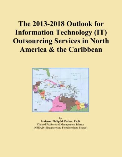 The 2013-2018 Outlook for Information Technology (IT) Outsourcing Services in North America & the Caribbean