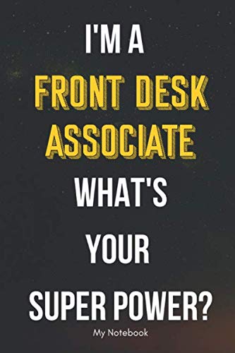 I AM A Front Desk Associate WHAT IS YOUR SUPER POWER? Notebook Gift: Lined Notebook / Journal Gift, 120 Pages, 6×9, Soft Cover, Matte Finish