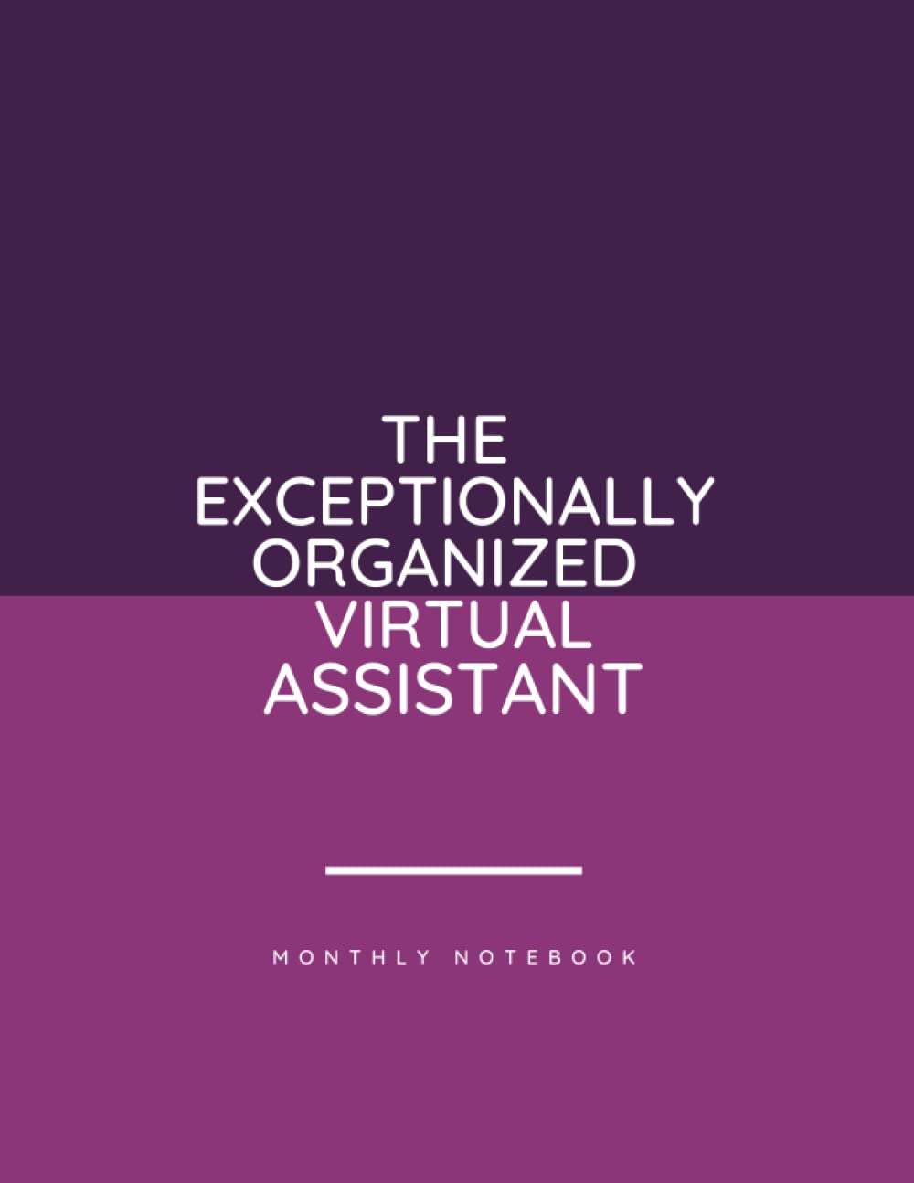 The Exceptionally Organized Virtual Assistant: Monthly Notebook