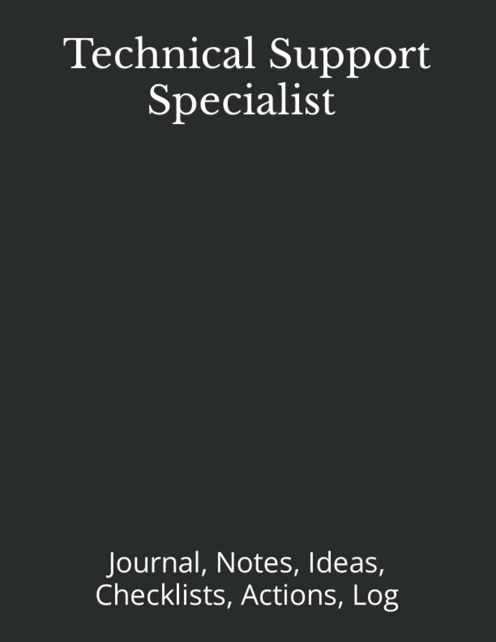 Technical Support Specialist Journal, Notes, Ideas, Checklists, Actions, Log: Tool for Daily Goal Setting Tracker Planner | Time Management | … for Meetings Productivity to do list noteb