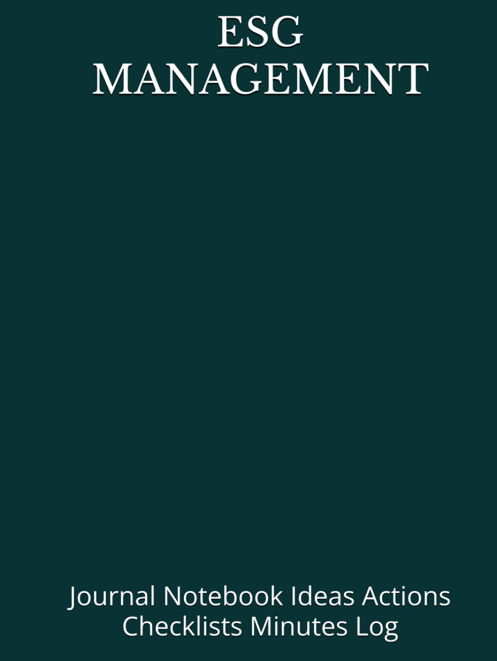 ESG MANAGEMENT: Journal Notebook Ideas Actions Checklists Minutes Log for Goals Priorities | Tool for Daily Goal Setting Goal Tracker Success Planner … Major Courses Notebooks Journals Gifts)