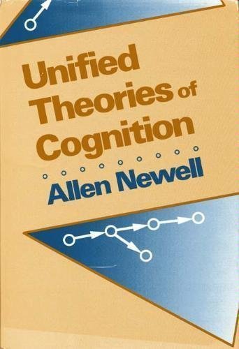 Unified Theories of Cognition (The William James Lectures)