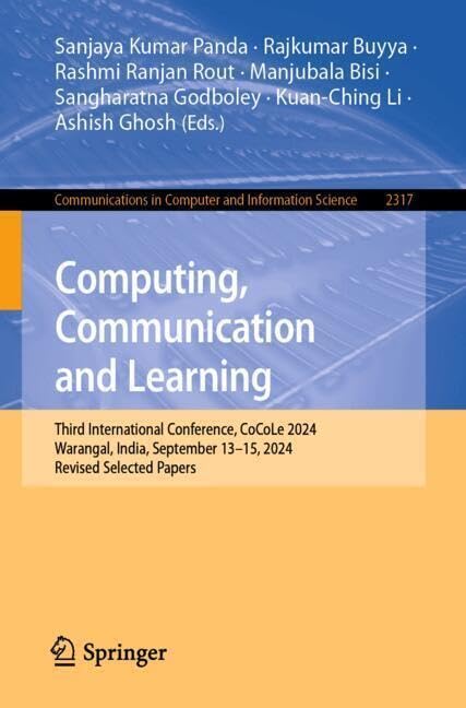 Computing, Communication and Learning: Third International Conference, CoCoLe 2024, Warangal, India, September 13–15, 2024, Revised Selected Papers … in Computer and Information Science, 2317)