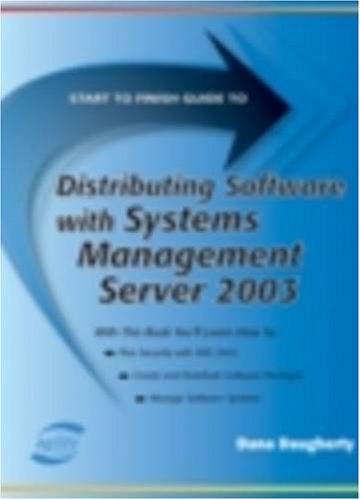 Start to Finish Guide to Distributing Software With Systems Management Server 2003 (Start to Finish Guide)