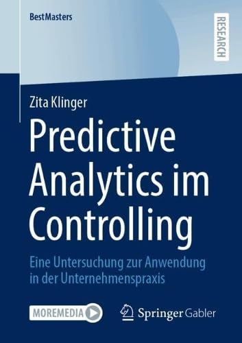 Predictive Analytics im Controlling: Eine Untersuchung zur Anwendung in der Unternehmenspraxis (BestMasters) (German Edition)