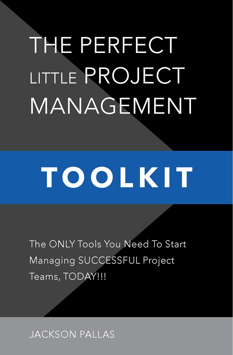 THE PERFECT LITTLE PROJECT MANAGEMENT TOOLKIT: The World’s First And Only COLOR-CODED, STEP-BY-STEP Project Management Instruction Book!!!