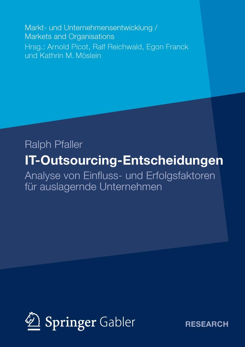 IT-Outsourcing-Entscheidungen: Analyse von Einfluss- und Erfolgsfaktoren für auslagernde Unternehmen (Markt- und Unternehmensentwicklung Markets and Organisations) (German Edition)