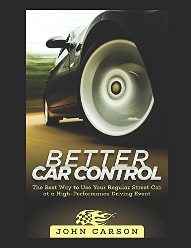 Better Car Control: The best way to use your regular street car at a High Performance Driving Event