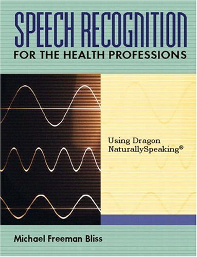 Speech Recognition For The Health Professions: (Using Dragon Naturally Speaking)