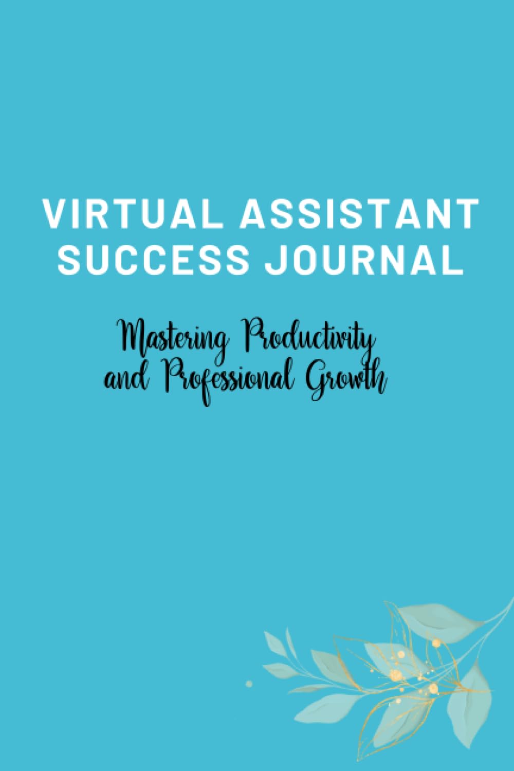 Virtual Assistant Success Journal: Designed With Stylish Font and Professional Theme Color Background. Matte Finish With Lined Blank Pages.