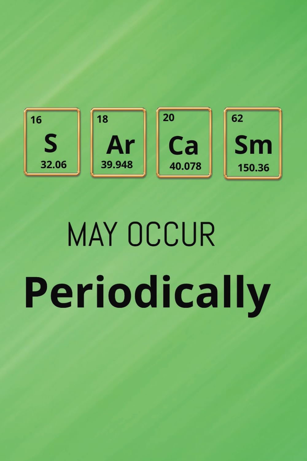 Sarcasm May Occur Periodically: 6×9, 98-page, college-ruled notebook, journal, chemistry, biology, graduate gift, humorous