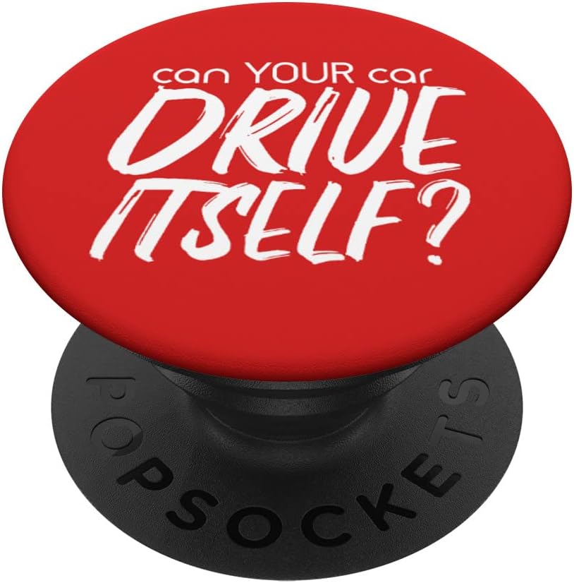 Can YOUR Car Drive Itself Funny Automated Self Driving Cars PopSockets Swappable PopGrip