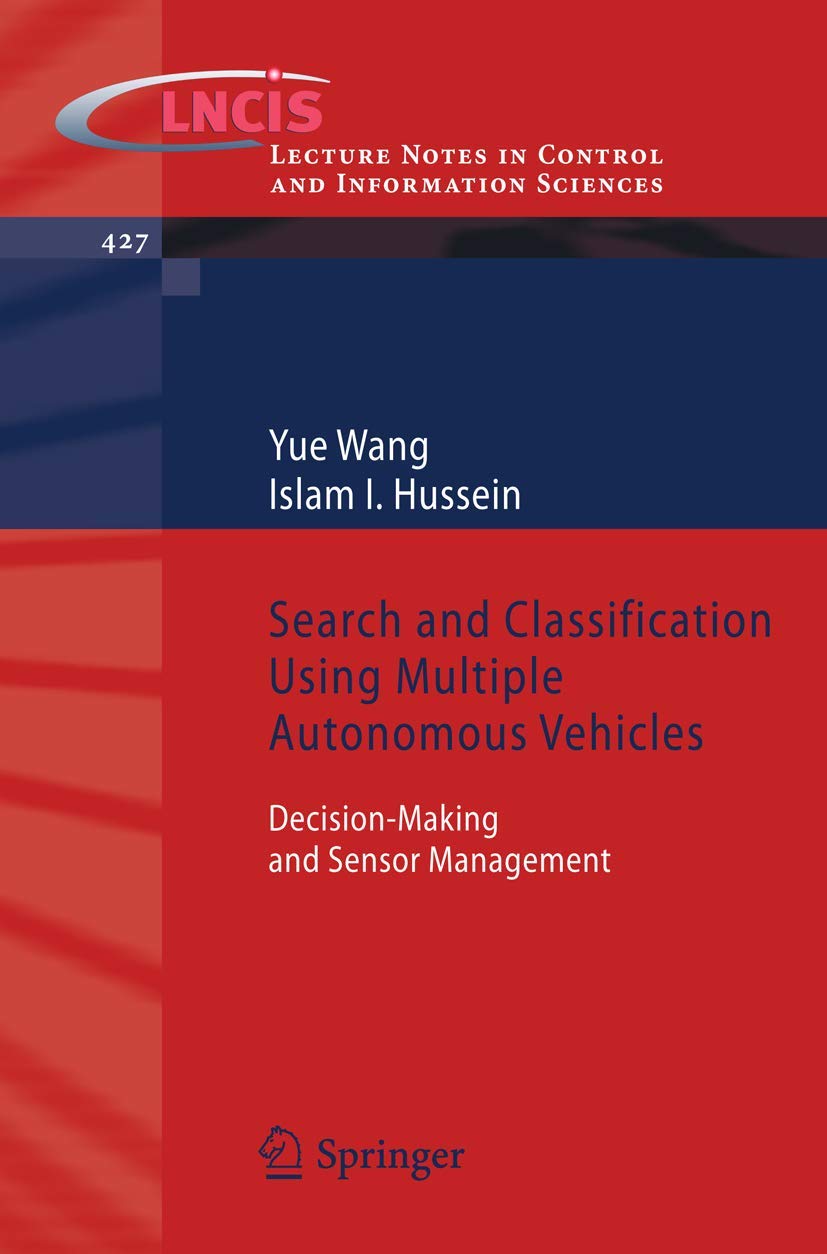 Search and Classification Using Multiple Autonomous Vehicles: Decision-Making and Sensor Management (Lecture Notes in Control and Information Sciences, 427)