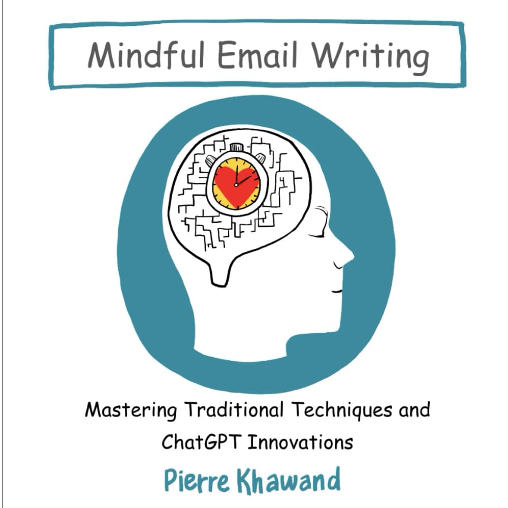 Mindful Email Writing: Mastering Traditional Techniques and ChatGPT Innovations (The Mindful Workday)